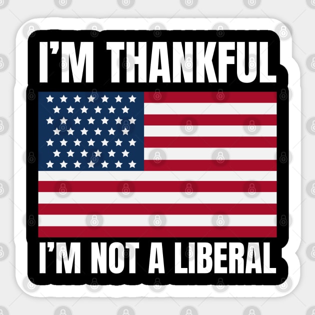 i'm-thankful-i'm-not-a-liberal Sticker by Creatifly Graphic Tees